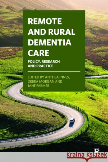 Remote and Rural Dementia Care: Policy, Research and Practice McAdam, Nancy 9781447344957 Policy Press - książka