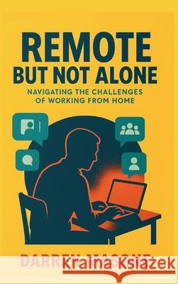 Remote But Not Alone: Navigating the Challenges of Working from Home Darren Masone 9781962456234 Darren Masone - książka