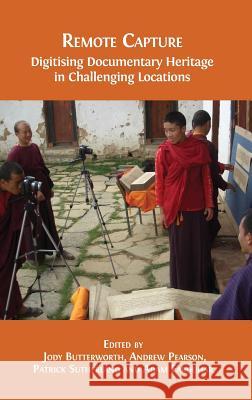 Remote Capture: Digitising Documentary Heritage in Challenging Locations Jody Butterworth, Andrew Pearson, Et Al 9781783744749 Open Book Publishers - książka