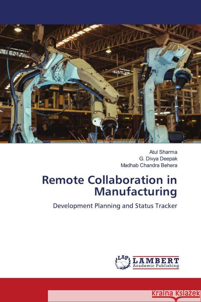 Remote Collaboration in Manufacturing Sharma, Atul, Deepak, G. Divya, Behera, Madhab Chandra 9786204743646 LAP Lambert Academic Publishing - książka