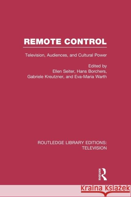 Remote Control: Television, Audiences, and Cultural Power Ellen Seiter Hans Borchers Gabriele Kreutzner 9781138985100 Routledge - książka