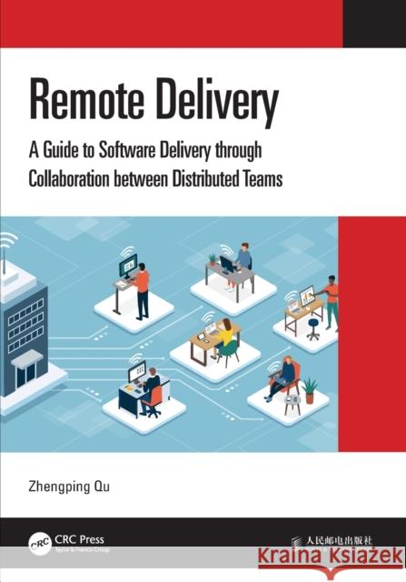 Remote Delivery: A Guide to Software Delivery through Collaboration between Distributed Teams Zhengping Qu 9780367749613 CRC Press - książka