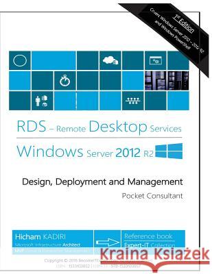 Remote Desktop Services Windows Server 2012 R2: Design, Deployment and Management Hicham Kadiri 9781533103857 Createspace Independent Publishing Platform - książka