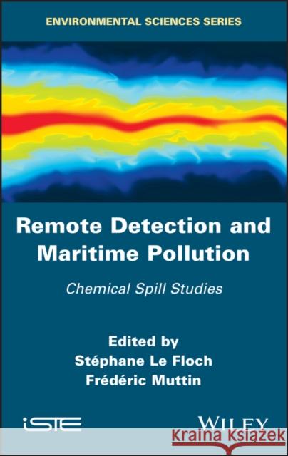 Remote Detection and Maritime Pollution: Chemical Spill Studies Stephane L Frederic Muttin 9781786306395 Wiley-Iste - książka