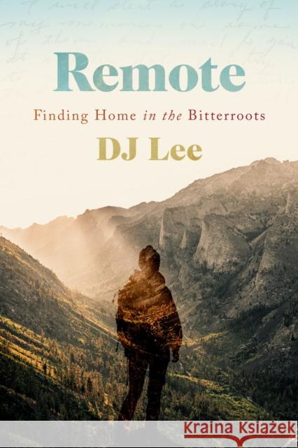 Remote: Finding Home in the Bitterroots Dj Lee 9780870710001 Oregon State University Press - książka