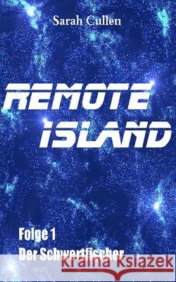 Remote Island: Folge 1: Der Schwertfischer Sarah Cullen 9781484031599 Createspace - książka