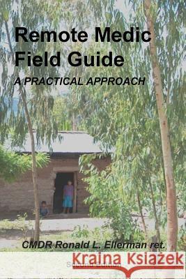 Remote Medic Field Guide: A Practical Approach Cmdr Ronald L. Ellerma 9781724826695 Createspace Independent Publishing Platform - książka