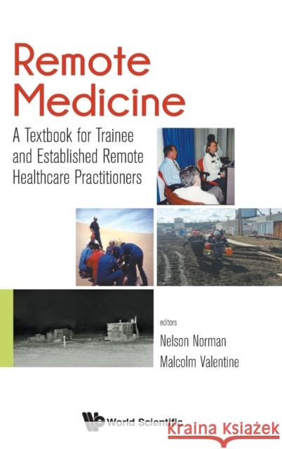 Remote Medicine: A Textbook for Trainee and Established Remote Healthcare Practitioners John Nelson Norman Malcolm Jack Valentine 9781786347503 World Scientific Publishing Europe Ltd - książka