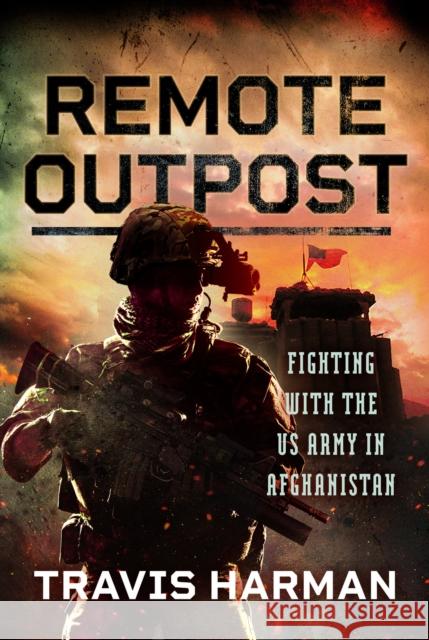 Remote Outpost: Fighting with the US Army in Afghanistan Travis Harman 9781036103248 Pen & Sword Military - książka