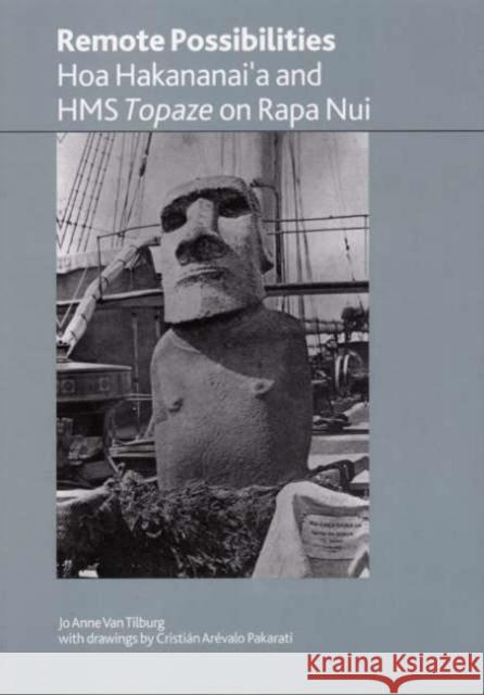 Remote Possibilities: Hoa Hakananai'a and HMS Topaze on Rapa Nui Van Tilburg, Jo Anne 9780861591589 British Museum Press - książka