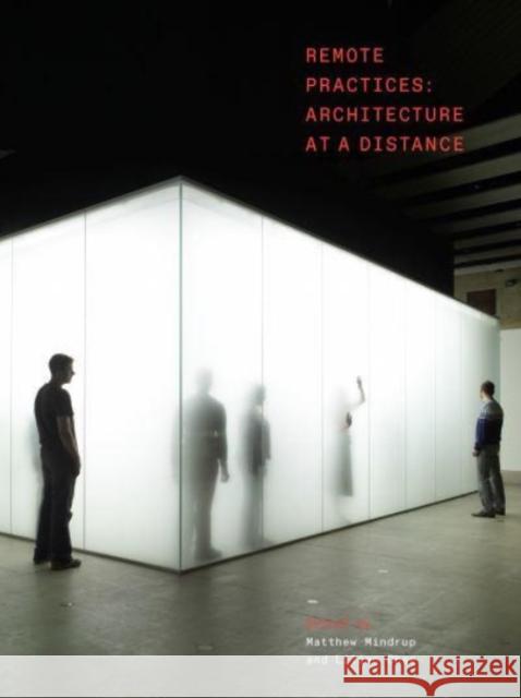 Remote Practices: Architecture at a Distance  9781848225312 Lund Humphries Publishers Ltd - książka