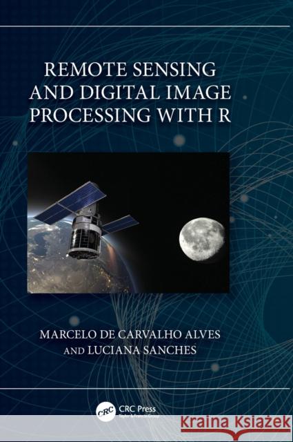 Remote Sensing and Digital Image Processing with R Marcelo d Luciana Sanches 9781032359229 CRC Press - książka