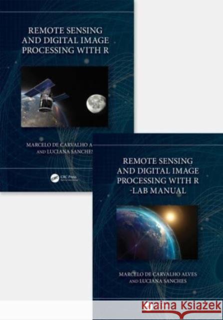 Remote Sensing and Digital Image Processing with R - Textbook and Lab Manual Luciana (Federal University of Mato Grosso, Brazil) Sanches 9781032461236 Taylor & Francis Ltd - książka