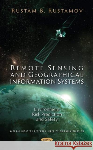 Remote Sensing and Geographical Information Systems: Environment Risk Prediction and Safety Rustam B. Rustamov   9781536197266 Nova Science Publishers Inc - książka