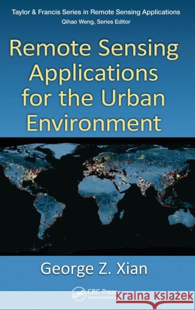 Remote Sensing Applications for the Urban Environment George Xian 9781420089844 CRC - książka