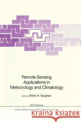 Remote Sensing Applications in Meteorology and Climatology Robin A. Vaughan 9789401082259 Springer - książka