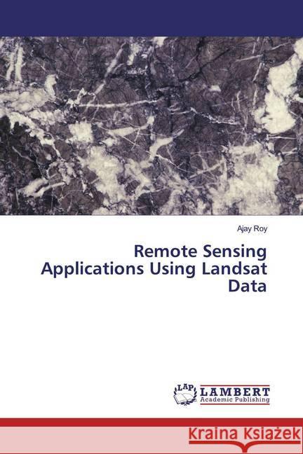 Remote Sensing Applications Using Landsat Data Roy, Ajay 9786200293343 LAP Lambert Academic Publishing - książka