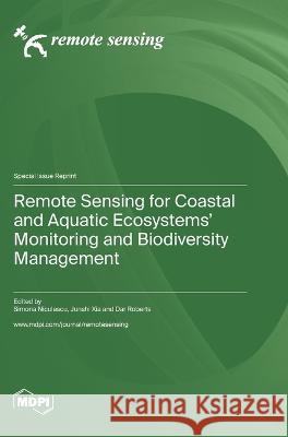 Remote Sensing for Coastal and Aquatic Ecosystems' Monitoring and Biodiversity Management Simona Niculescu Junshi Xia Dar Roberts 9783036575209 Mdpi AG - książka