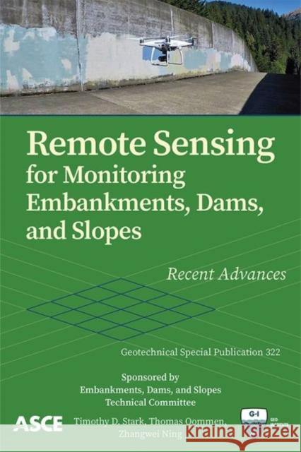 Remote Sensing for Monitoring Embankments, Dams, and Slopes: Recent Advances Timothy D. Stark Thomas Oommen Zhangwei Ning 9780784415726 American Society of Civil Engineers - książka