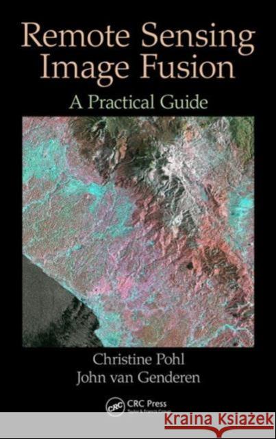 Remote Sensing Image Fusion: A Practical Guide Christine Pohl John Va 9781498730020 CRC Press - książka