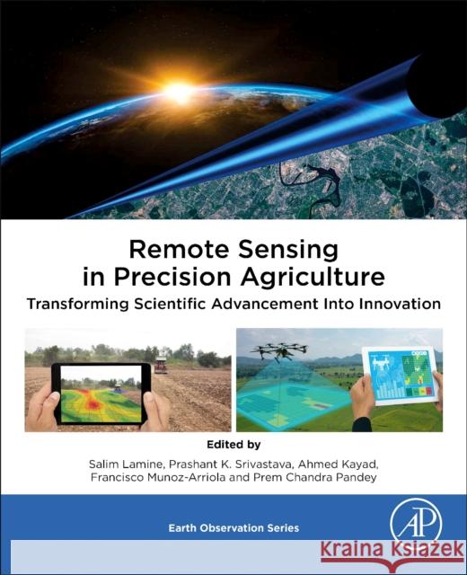 Remote Sensing in Precision Agriculture: Transforming Scientific Advancement Into Innovation Lamine, Salim 9780323910682 Elsevier Science & Technology - książka
