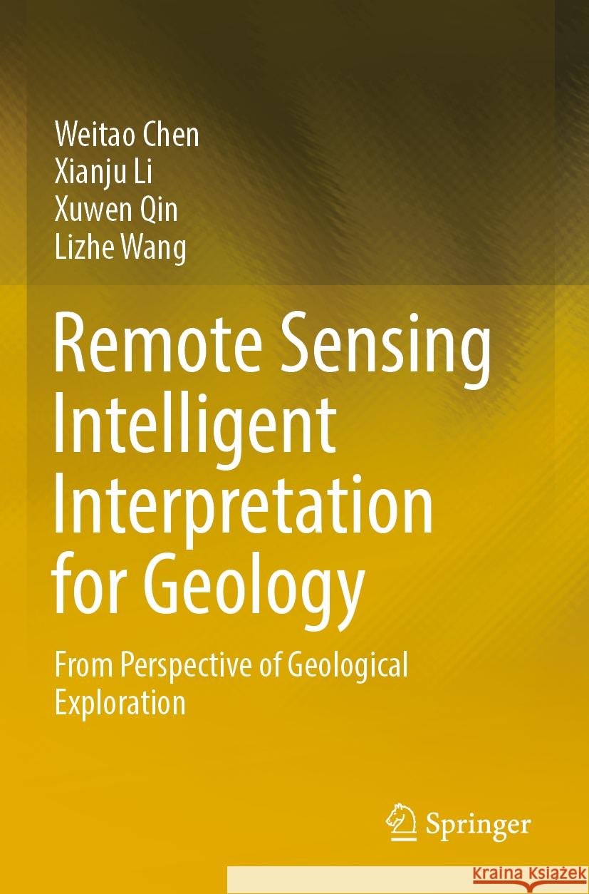 Remote Sensing Intelligent Interpretation for Geology Weitao Chen, Xianju Li, Xuwen Qin 9789819989997 Springer Nature Singapore - książka