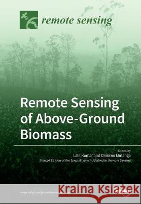 Remote Sensing of Above-Ground Biomass Lalit Kumar, Onisimo Mutanga 9783039212095 Mdpi AG - książka