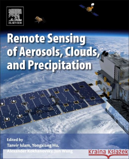 Remote Sensing of Aerosols, Clouds, and Precipitation Tanvir Islam Yongxiang Hu Alexander A. Kokhanovsky 9780128104378 Elsevier - książka