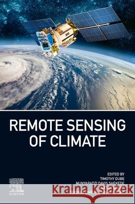 Remote Sensing of Climate Timothy Dube Munyaradzi Davis Shekede Cletah Shoko 9780443217319 Elsevier - książka