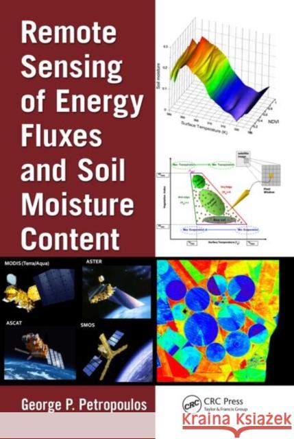 Remote Sensing of Energy Fluxes and Soil Moisture Content George P. Petropoulos 9781466505780 CRC Press - książka