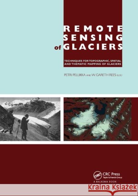 Remote Sensing of Glaciers: Techniques for Topographic, Spatial and Thematic Mapping of Glaciers Petri Pellikka W. Gareth Rees 9780367384647 CRC Press - książka