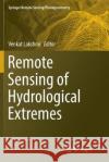 Remote Sensing of Hydrological Extremes Venkat Lakshmi 9783319829005 Springer