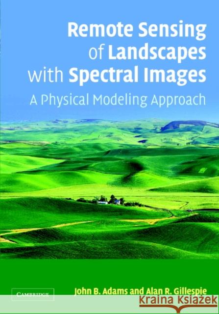 Remote Sensing of Landscapes with Spectral Images: A Physical Modeling Approach Adams, John B. 9780521662215 Cambridge University Press - książka