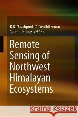 Remote Sensing of Northwest Himalayan Ecosystems R. R. Navalgund A. Senthil Kumar Subrata Nandy 9789811321276 Springer - książka