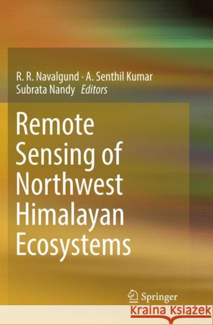 Remote Sensing of Northwest Himalayan Ecosystems R. R. Navalgund A. Senthil Kumar Subrata Nandy 9789811347351 Springer - książka