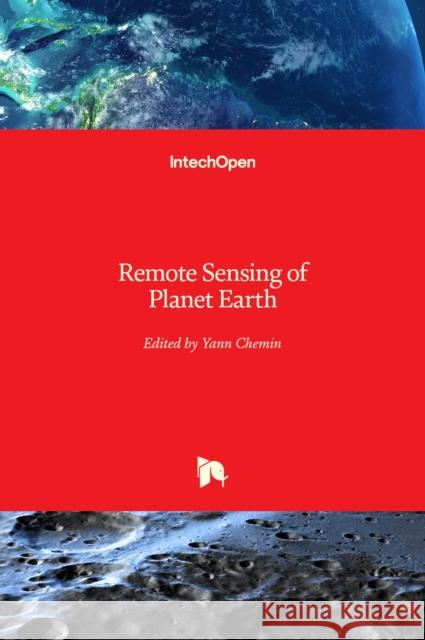 Remote Sensing of Planet Earth Yann Chemin 9789533079196 Intechopen - książka