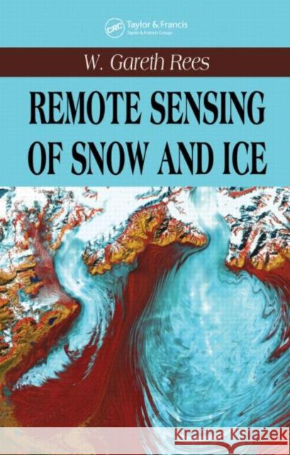Remote Sensing of Snow and Ice W. Gareth Rees 9780415298315 Taylor & Francis Group - książka