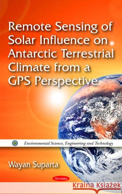 Remote Sensing of Solar Influence on Antarctic Terrestrial Climate from a GPS Perspective Wayan Suparta 9781617613173 Nova Science Publishers Inc - książka