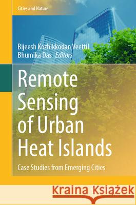 Remote Sensing of Urban Heat Islands: Case Studies from Emerging Cities Bijeesh Kozhikkoda Bhumika Das 9783032115799 Springer - książka