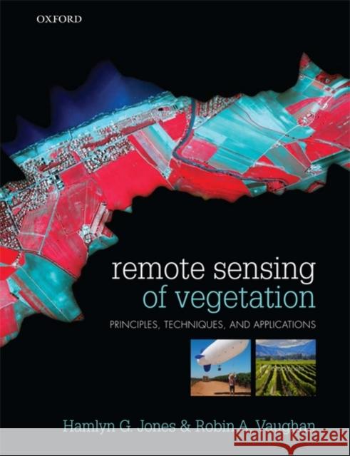 Remote Sensing of Vegetation: Principles, Techniques, and Applications Jones, Hamlyn G. 9780199207794 OXFORD - książka