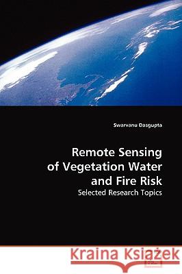 Remote Sensing of Vegetation Water and Fire Risk Swarvanu Dasgupta 9783836482899 VDM Verlag - książka