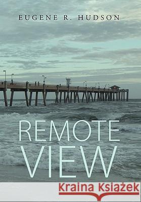 Remote View Eugene R Hudson 9781456891572 Xlibris - książka