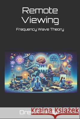 Remote Viewing: Frequency Wave Theory Drew Ponder 9798327490185 Independently Published - książka