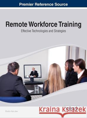 Remote Workforce Training: Effective Technologies and Strategies Hai-Jew, Shalin 9781466651371 Business Science Reference - książka