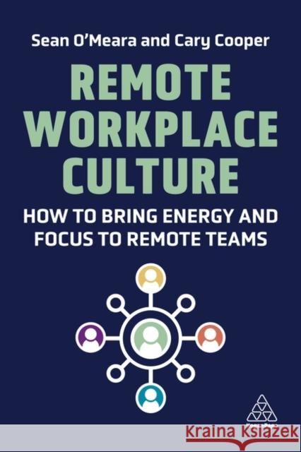 Remote Workplace Culture: How to Bring Energy and Focus to Remote Teams Cary Cooper Sean O'Meara 9781398603882 Kogan Page - książka
