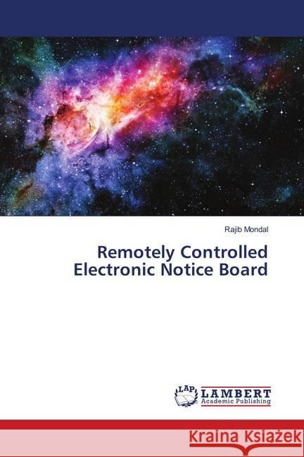 Remotely Controlled Electronic Notice Board Mondal, Rajib 9786139910632 LAP Lambert Academic Publishing - książka