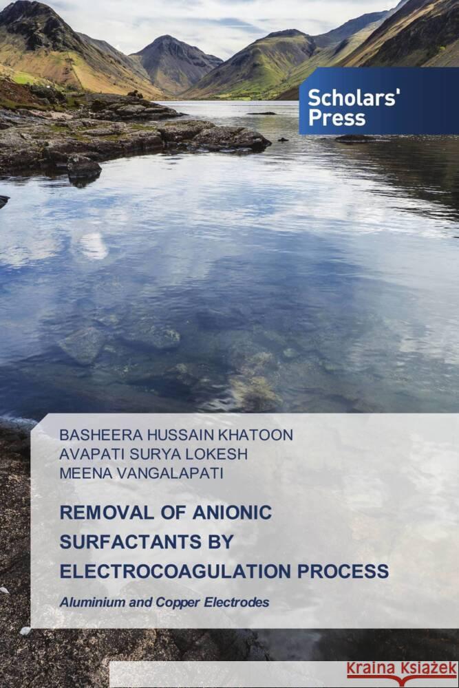 REMOVAL OF ANIONIC SURFACTANTS BY ELECTROCOAGULATION PROCESS HUSSAIN KHATOON, BASHEERA, SURYA LOKESH, AVAPATI, Vangalapati, Meena 9786138967743 Scholars' Press - książka