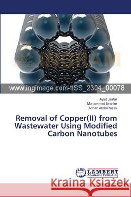 Removal of Copper(II) from Wastewater Using Modified Carbon Nanotubes Jaafar, Ayad 9783659522260 LAP Lambert Academic Publishing - książka