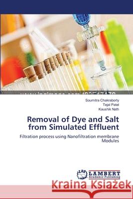 Removal of Dye and Salt from Simulated Effluent Soumitra Chakraborty Tejal Patel Kaushik Nath 9783659138577 LAP Lambert Academic Publishing - książka