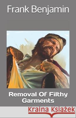 Removal Of Filthy Garments Frank C. Benjamin 9781725618886 Createspace Independent Publishing Platform - książka